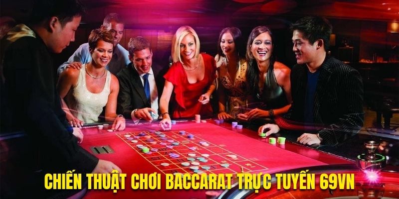 Mẹo chơi baccarat trực tuyến tại nền tảng uy tín 69vn