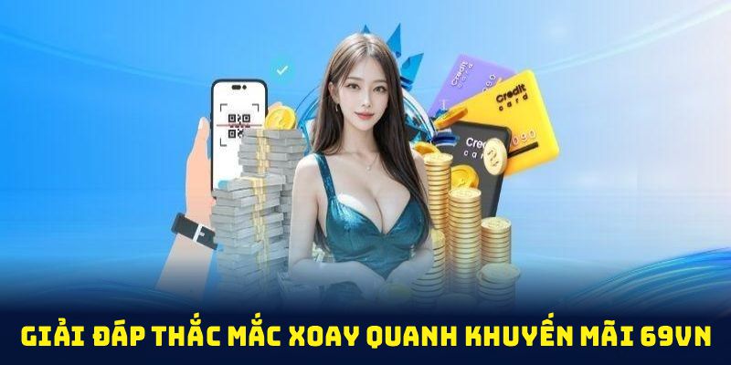 Xem ngay giải đáp về khuyến mãi 69VN để giải tỏa mọi băn khoăn