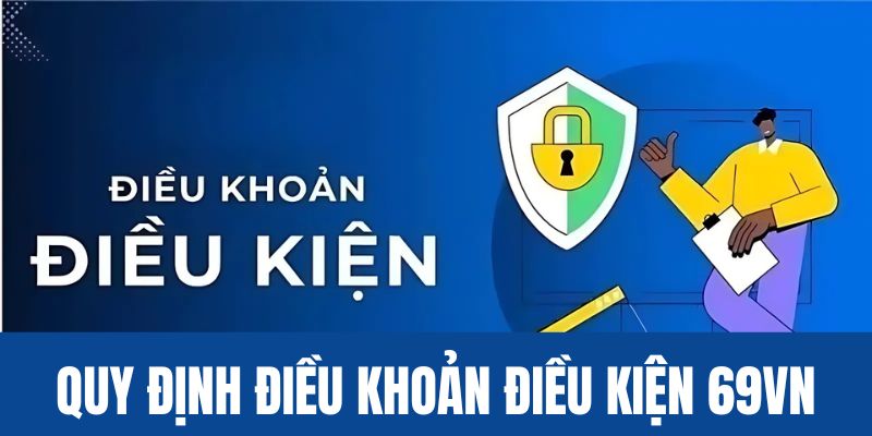 Quy định điều khoản điều kiện có tại 69vn