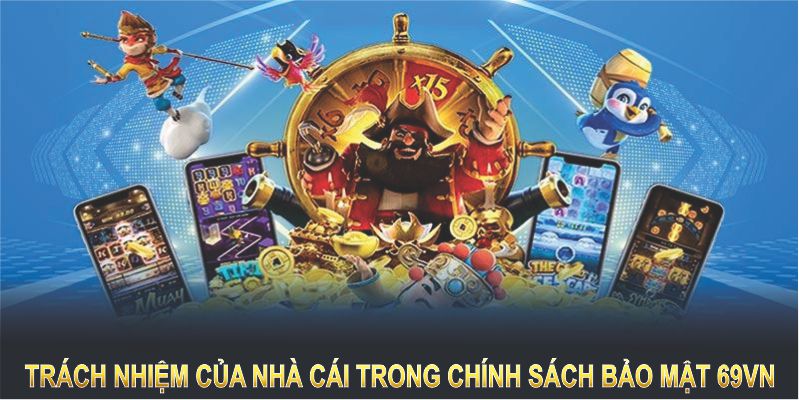 Thực hiện đầy đủ chính sách bảo mật là cách cổng game giữ an toàn cho nền tảng