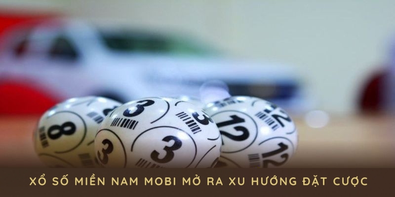 Xổ số miền nam mobi mở ra xu hướng đặt cược hiện đại, tiện lợi cho người chơi